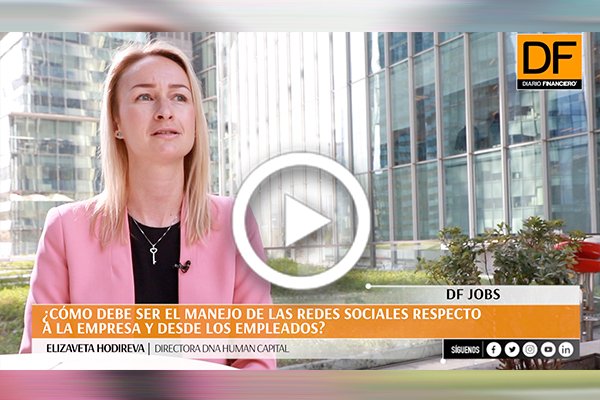 #DFJobs | Elizaveta Hodireva explica cómo debe ser el manejo de las redes sociales respecto a la empresa y desde los empleados #personas #rrss #laboral