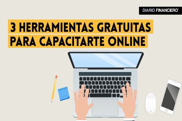 #DFJobs| 3 Herramientas gratuitas para capacitarte online