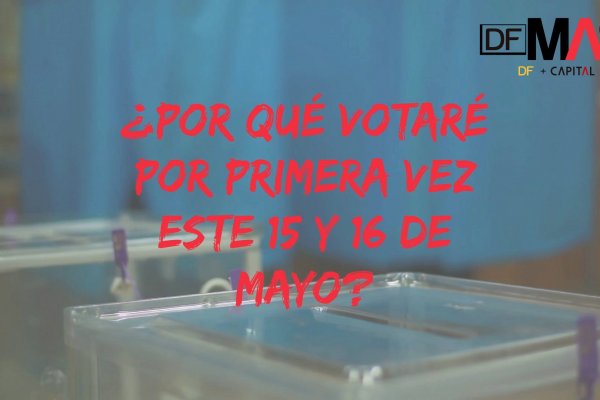 <p>DFMAS| "Yo voto por primera vez": 10 personas cuentan sus motivos</p>