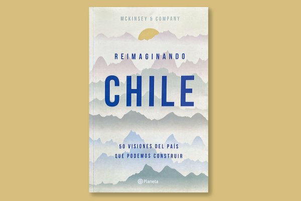 ¿Cómo se rearma el país? Un nutrido grupo de especialistas comparte su visión en el libro "Reimaginando Chile"