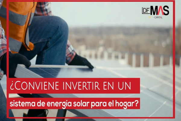 <p>DF MAS | ¿Conviene invertir en un sistema de energía solar para el hogar?</p>