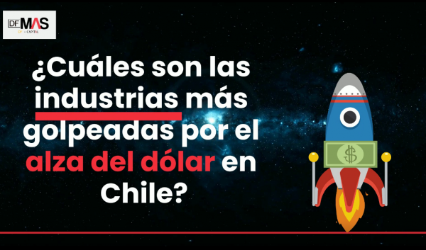 <p>DFMAS | ¿Cuáles son las industrias más golpeadas por el alza del dólar en Chile?</p>