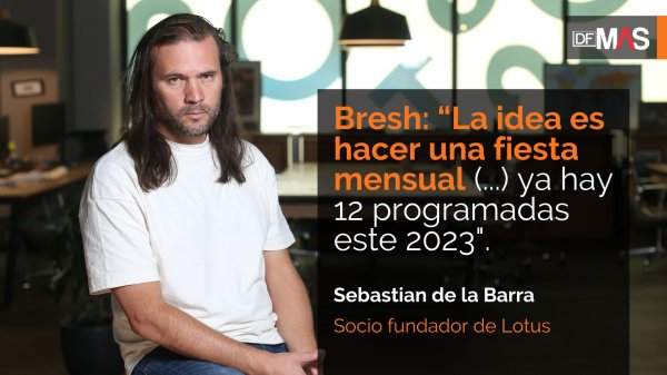 Sebastián de la Barra (Lotus) y la llegada de fiesta Bresh a Chile
