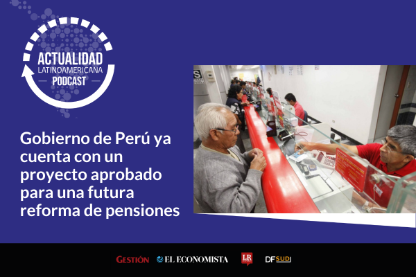 Actualidad Latinoamericana | Gobierno de Perú ya cuenta con un proyecto aprobado para una futura reforma de pensiones
