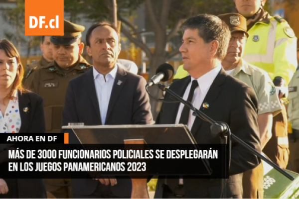 Ahora en DF | Monsalve anuncia que más de 3000 funcionarios policiales se desplegarán en los Juegos Panamericanos 2023