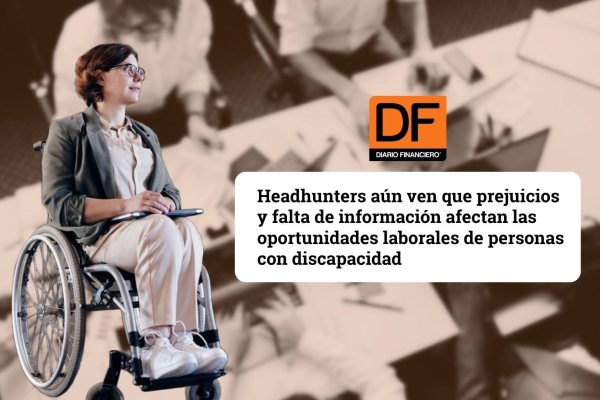 Head hunters aún ven que prejuicios y falta de información afectan las oportunidades laborales de personas con discapacidad