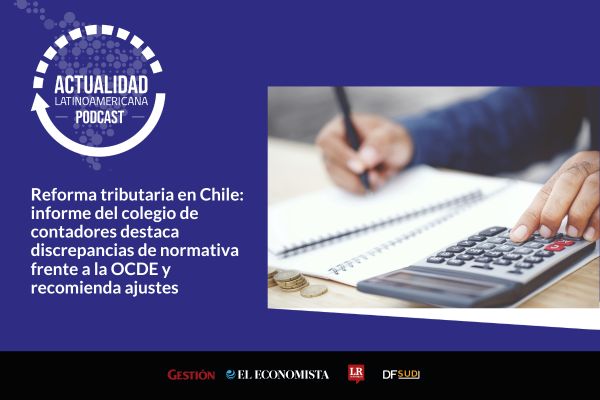 <p>🎙️ Actualidad Latinoamericana | Reforma tributaria en Chile: informe del colegio de contadores destaca discrepancias de normativa frente a la OCDE</p>
