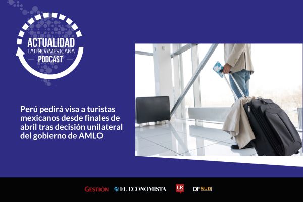<p>🎙️ Actualidad Latinoamericana | Perú pedirá visa a turistas mexicanos desde finales de abril tras decisión unilateral del gobierno de AMLO</p>