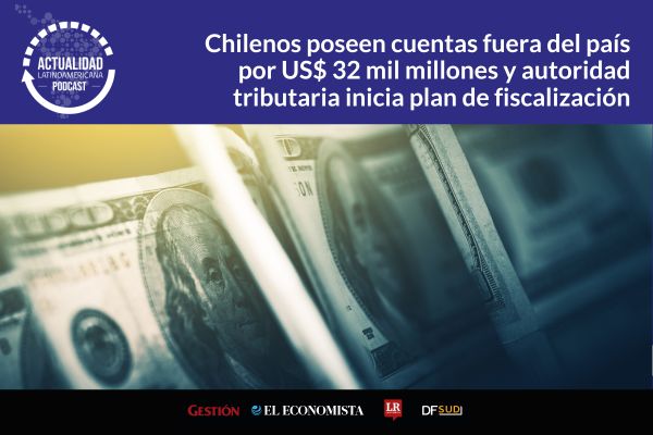 <p>🎙️ Actualidad Latinoamericana | Chilenos poseen cuentas fuera del país por US$ 32 mil millones y autoridad tributaria inicia plan especial para fiscalizarlas</p>