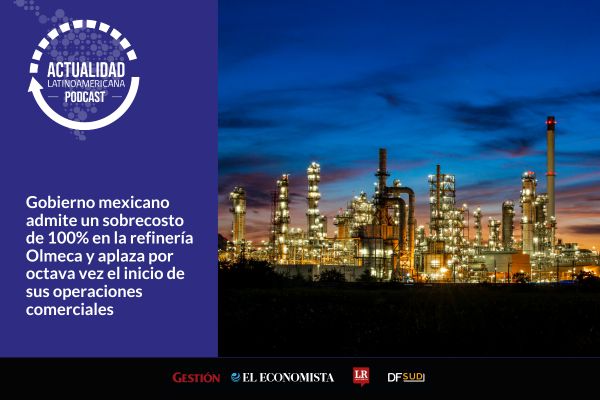 <p>🎙️ Actualidad Latinoamericana | Gobierno mexicano admite un sobrecosto de 100% en la refinería Olmeca y aplaza inicio de sus operaciones</p>