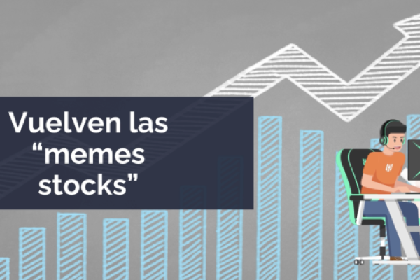 DF MAS | ¿El retorno de las meme stocks? Todo lo que debes saber