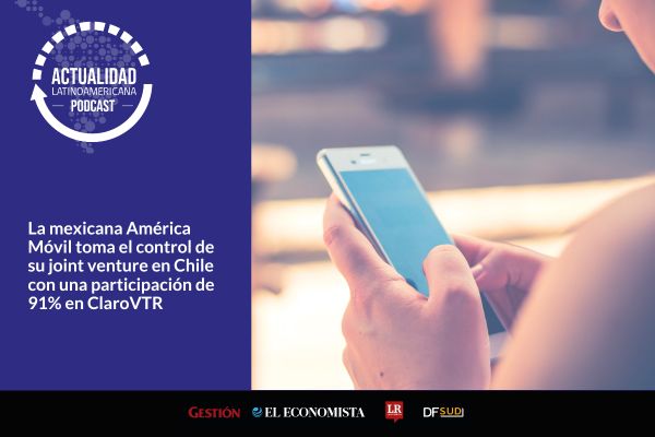 <p>🎙️ Actualidad Latinoamericana | La mexicana América Móvil toma el control de su joint venture en Chile con una participación de 91% en ClaroVTR</p>
