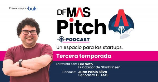 🎙️ MAS PITCH | Leo Soto: programador con papel y lápiz y la ruta de la fintech Shinkansen