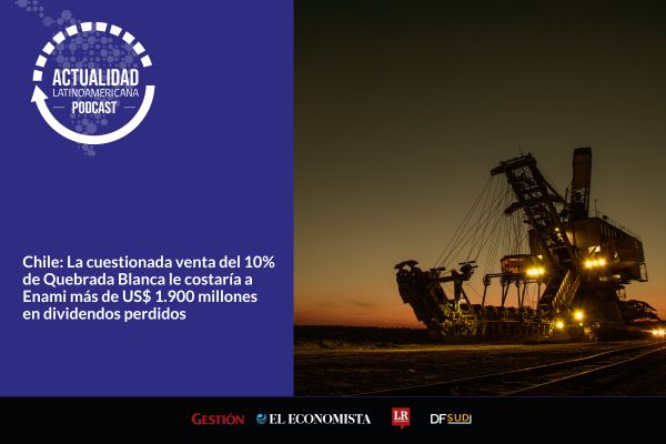 <p>🎙️ Actualidad Latinoamericana | Chile: La cuestionada venta del 10% de Quebrada Blanca le costaría a Enami más de US$ 1.900 millones en dividendos perdidos</p>