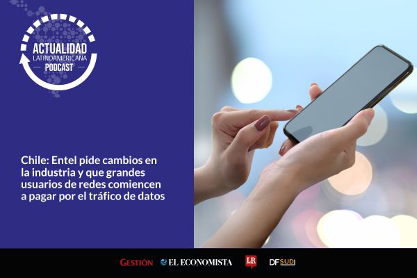 <p>🎙️ Actualidad Latinoamericana | Entel pide cambios en la industria y que grandes usuarios de redes comiencen a pagar por el tráfico de datos</p>