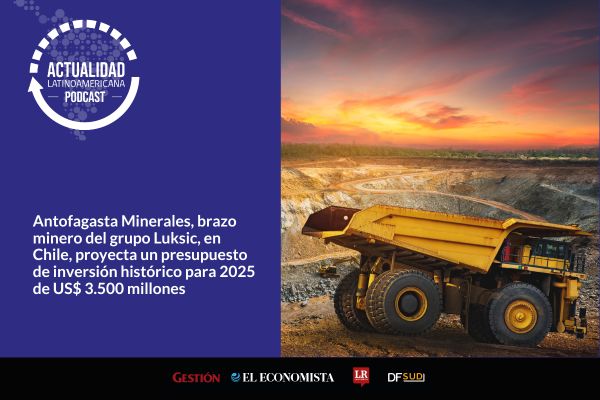 <p>🎙️ Actualidad Latinoamericana | Antofagasta Minerales proyecta un presupuesto de inversión histórico para 2025 de US$ 3.500 millones</p>