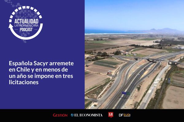 <p>🎙️ Actualidad Latinoamericana | Española Sacyr arremete en Chile y en menos de un año se impone en tres licitaciones</p>