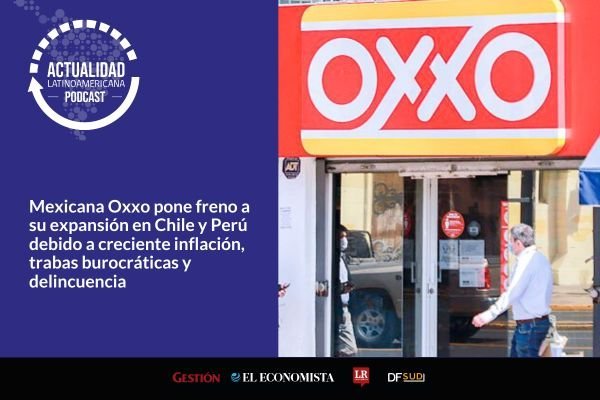 <p>🎙️ Actualidad Latinoamericana | Mexicana Oxxo pone freno a su expansión en Chile debido a creciente inflación, trabas burocráticas y delincuencia</p>