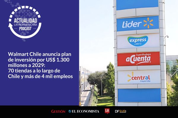 <p>🎙️ Actualidad Latinoamericana | Walmart Chile anuncia plan de inversión por US$ 1.300 millones a 2029: 70 tiendas a lo largo del país y más de 4 mil empleos</p>