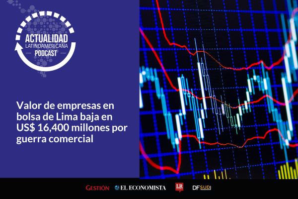 <p>🎙️ Actualidad Latinoamericana | Valor de empresas en bolsa de Lima baja en US$ 16,400 millones por guerra comercial</p>