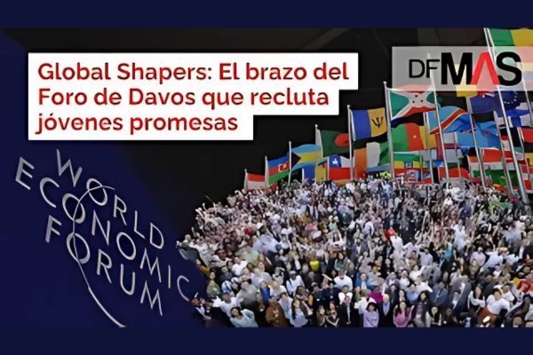 DF MAS | Global Shapers: El brazo del Foro de Davos que recluta jóvenes promesas
