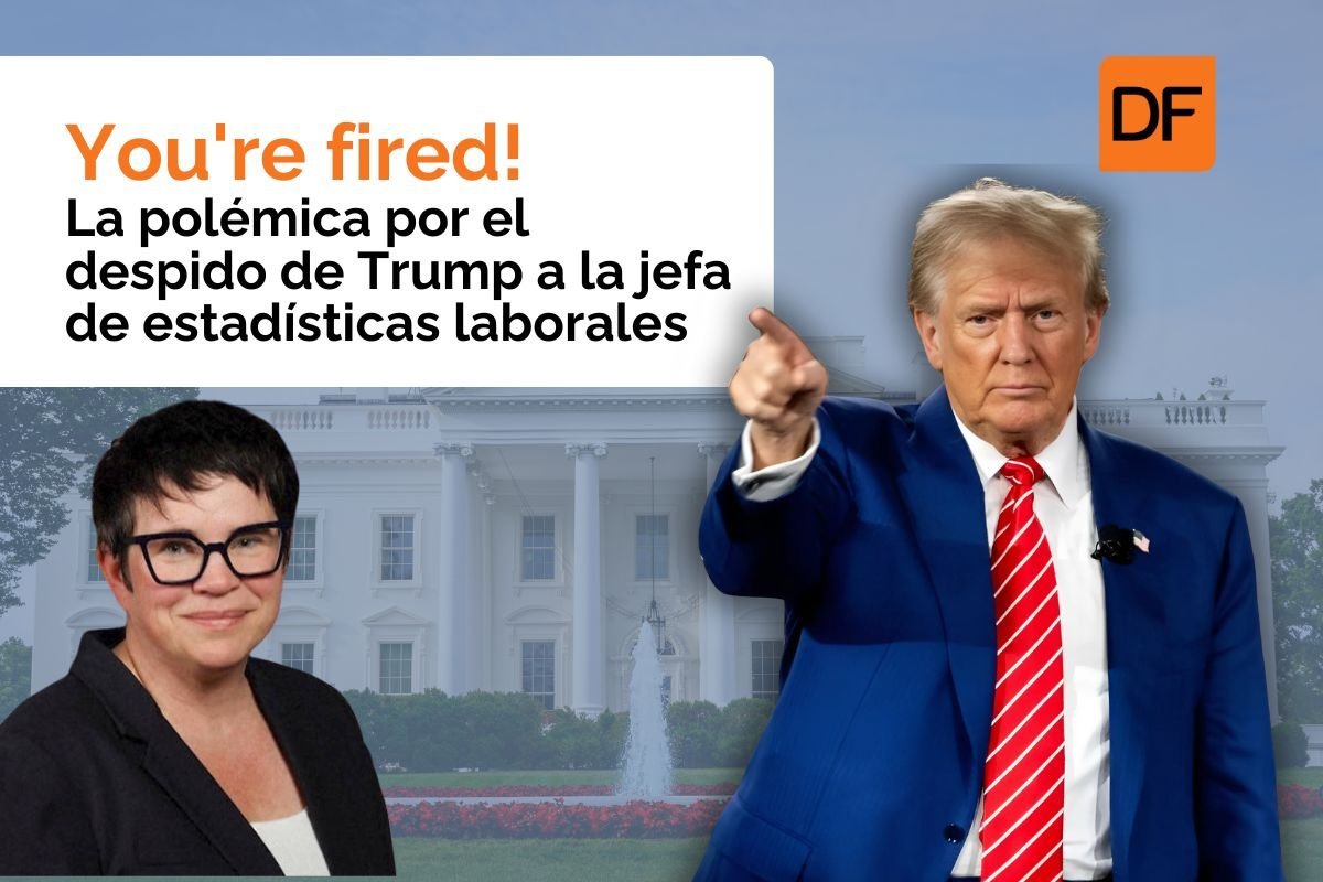 Te lo explico en DF | You're fired! La polémica por el despido de Trump a la jefa de estadísticas laborales