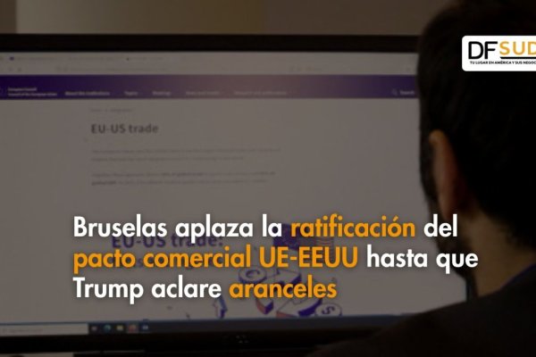 <p>Ahora en DF | Bruselas aplaza la ratificación del pacto comercial entre UE y EEUU hasta que Trump aclare aranceles</p>