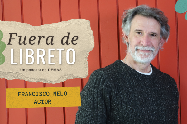 Fuera de Libreto | Una conversación con el actor Francisco Melo