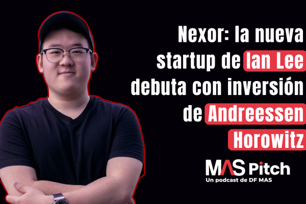 MAS Pitch | Nexor: la nueva startup de Ian Lee debuta con inversión de Andreessen Horowitz