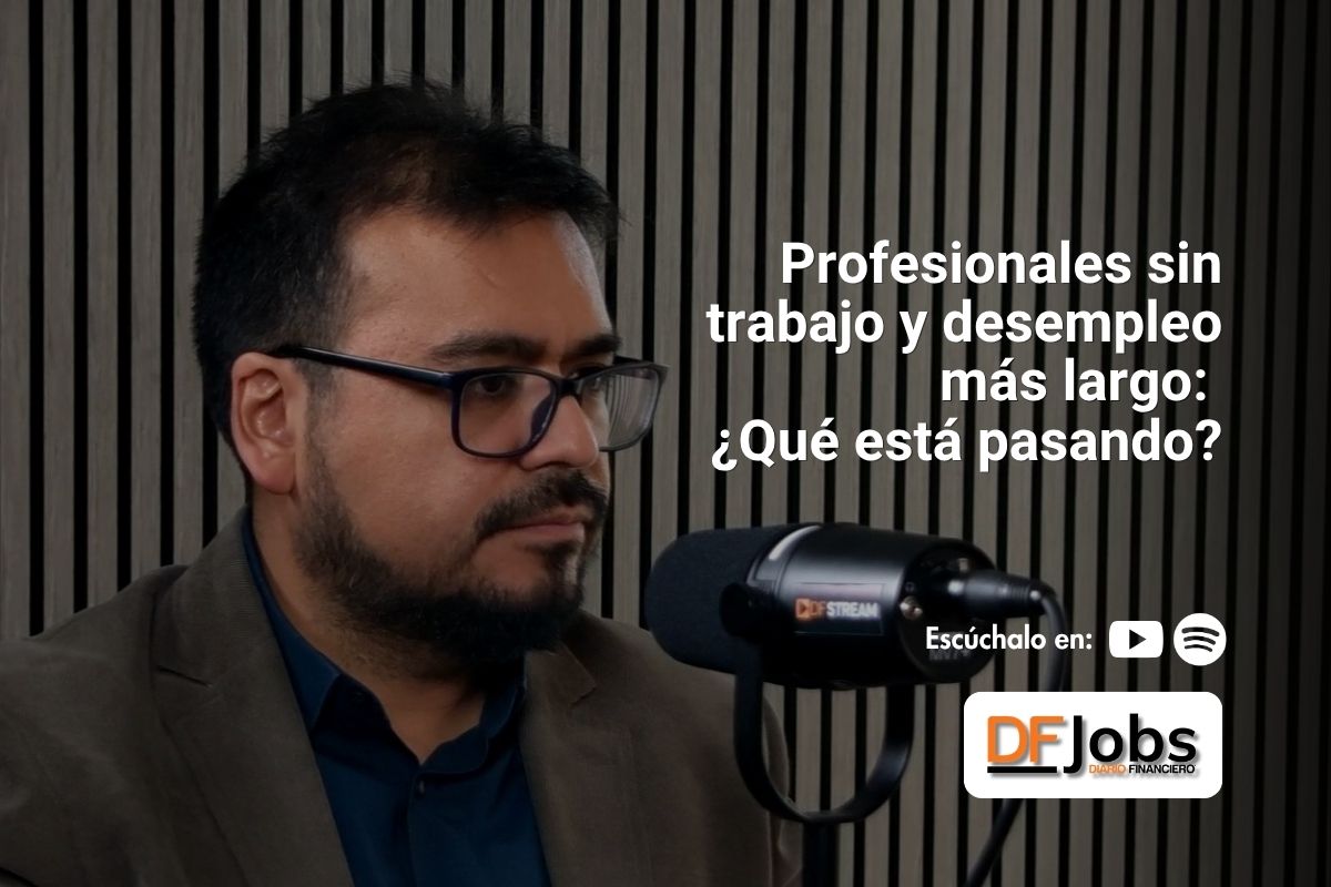 DF JOBS | Profesionales sin trabajo y desempleo más largo: ¿qué está pasando?