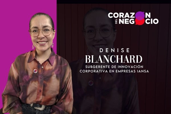 <p>Corazón del Negocio | Innovar significa tener un espacio seguro para la experimentación y para cometer errores, dice Denisse Blanchard</p>