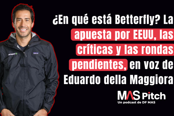 <p>MAS Pitch | ¿En qué está Betterfly? La apuesta por EEUU, las críticas y las rondas pendientes, en voz de Eduardo della Maggiora</p>