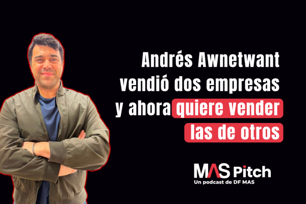 MAS Pitch | Andrés Awnetwant vendió dos empresas y ahora quiere vender las de otros