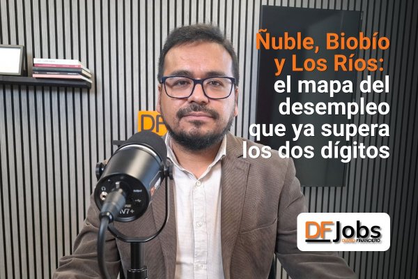 DF JOBS | Ñuble, Biobío y Los Ríos: el mapa del desempleo que ya supera los dos dígitos