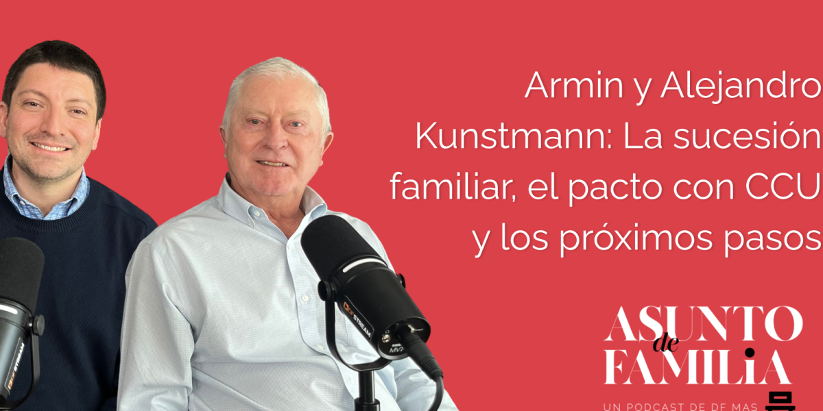 Asunto de familia | Armin y Alejandro Kunstmann: La sucesión familiar, el pacto con CCU y los próximos pasos
